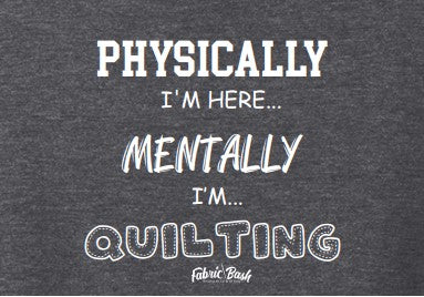 Physically I am here, but Mentally I am quilting Heather Grey V-Neck T-Shirt