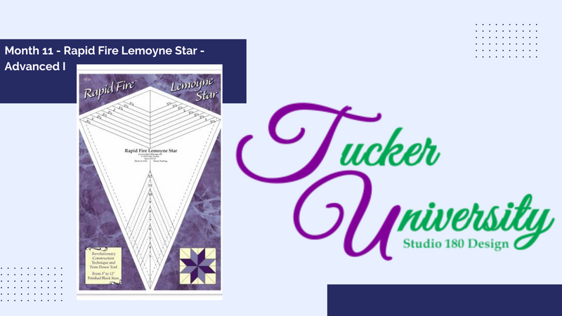 Tucker University - Freshman Year Month 11 - Rapid Fire Lemoyne Star - Advanced I: Strip Pieced, Lib