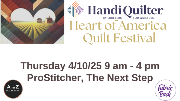 Heart of America Quilt Festival: The Next Step with ProStitcher (4/10/25 9am - 4pm)