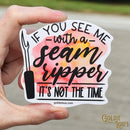 If You See Me With A Seam Ripper Sticker - Fabric Bash