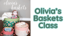 Olivia’s Baskets Class - Fabric Bash