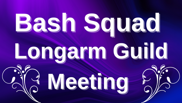 Bash Squad Longarm Guild Meeting February 28,2025